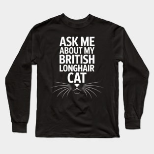 Ask Me About My British Longhair Cat Long Sleeve T-Shirt